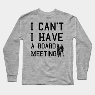 I cant I have a board meeting, funny surf design beach design Long Sleeve T-Shirt